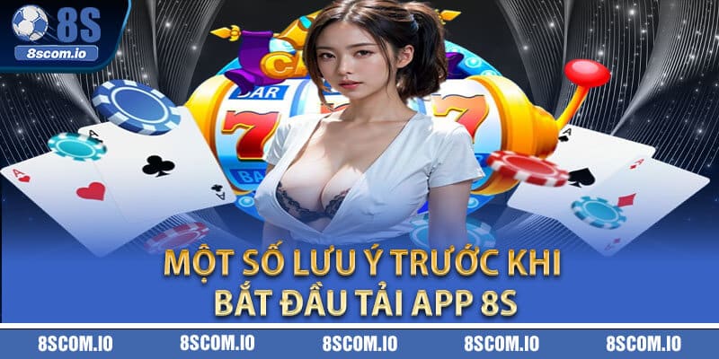 Một số lưu ý trước khi bắt đầu Tải App 8S