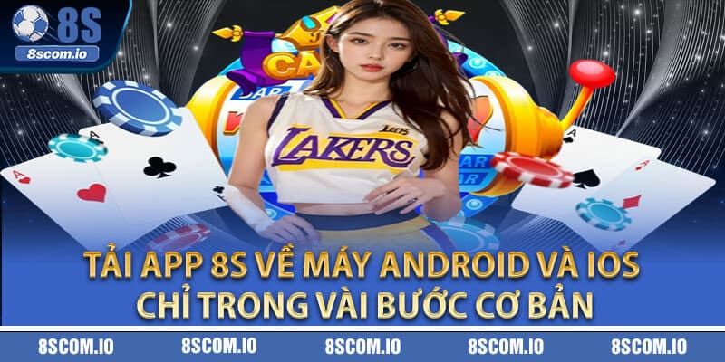 Tải App 8S về máy Android và iOS chỉ trong vài bước cơ bản