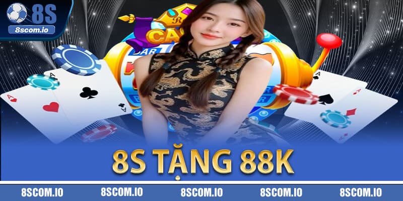 8S Tặng 88K