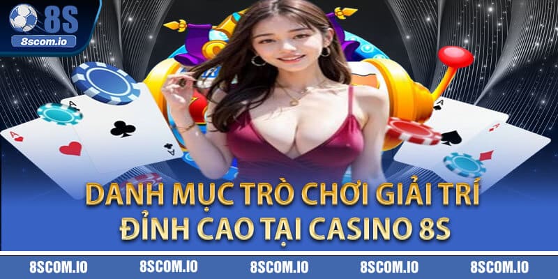 Danh mục trò chơi giải trí đỉnh cao tại Casino 8S
