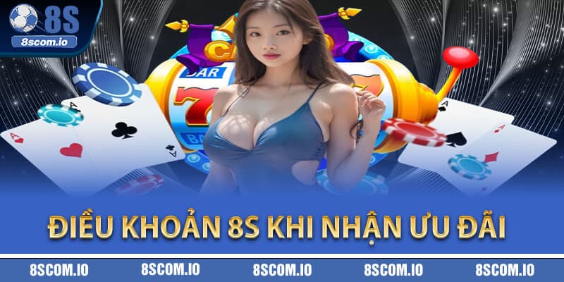 Điều khoản 8S khi nhận ưu đãi