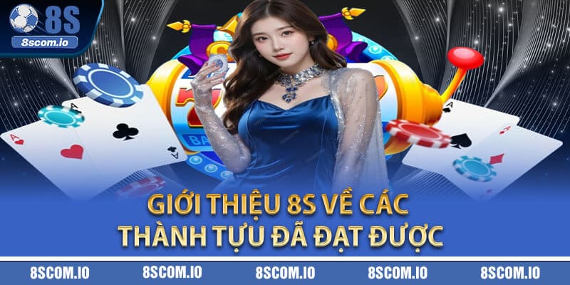 Giới thiệu 8S về các thành tựu đã đạt được