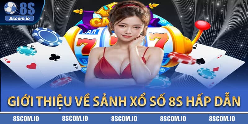 Giới thiệu về sảnh xổ số 8S hấp dẫn