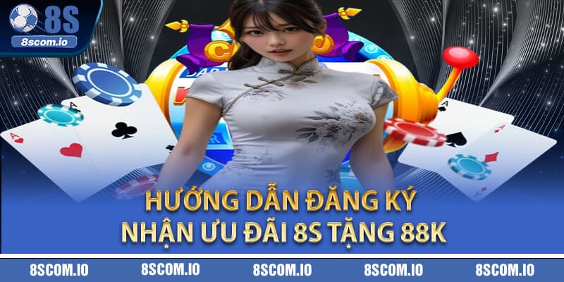 Hướng dẫn đăng ký nhận ưu đãi 8S tặng 88K