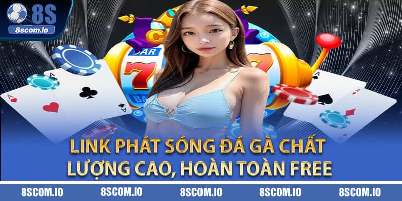 Link phát sóng đá gà chất lượng cao, hoàn toàn free
