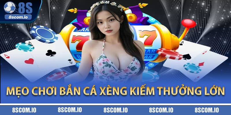 Mẹo chơi bắn cá xèng kiếm thưởng lớn