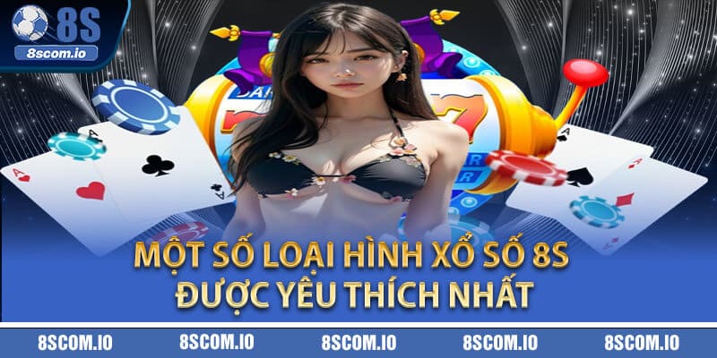 Một số loại hình xổ số 8S được yêu thích nhất