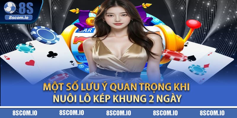 Một số lưu ý quan trọng khi nuôi lô kép khung 2 ngày