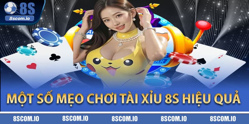 Một số mẹo chơi Tài Xỉu 8S hiệu quả