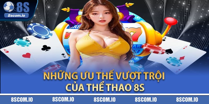 Những ưu thế vượt trội của Thể Thao 8S