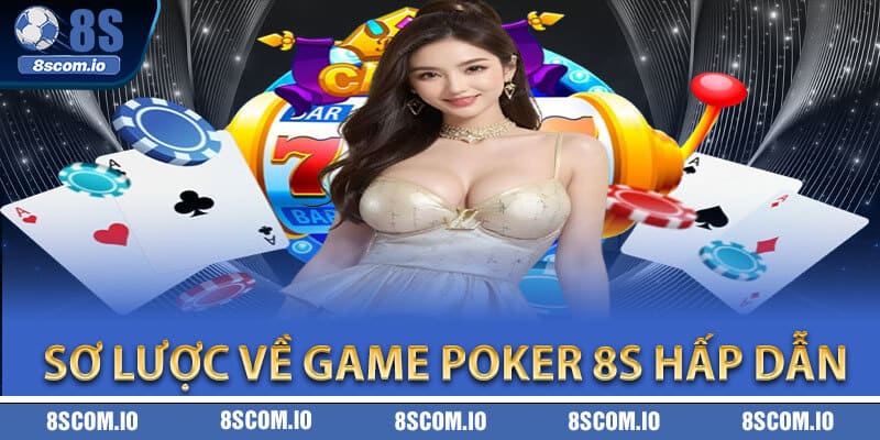 Sơ lược về game Poker 8S hấp dẫn