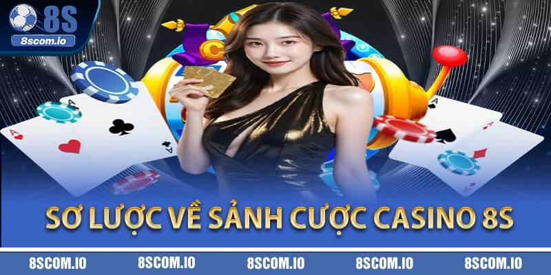 Sơ lược về sảnh cược Casino 8S